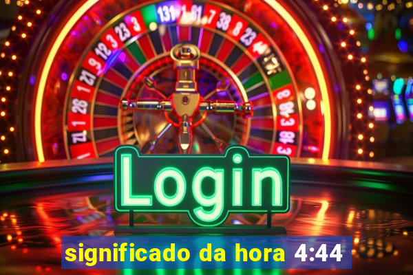 significado da hora 4:44